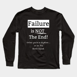 Failure is Not the End, Unless... Long Sleeve T-Shirt